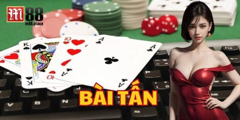 Khám phá Bài Tấn M88